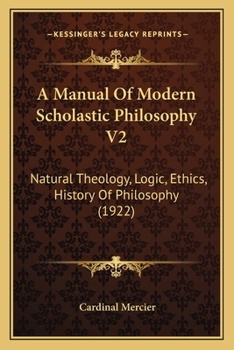 Paperback A Manual Of Modern Scholastic Philosophy V2: Natural Theology, Logic, Ethics, History Of Philosophy (1922) Book