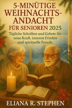 5-MINÜTIGE WEIHNACHTSANDACHT FÜR SENIOREN 2025: Tägliche Schriften und Gebete für neue Kraft, inneren Frieden und spirituelle Freude