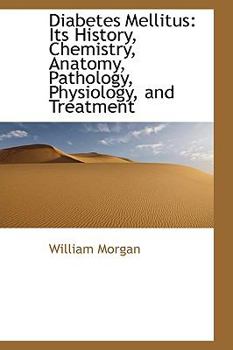 Paperback Diabetes Mellitus: Its History, Chemistry, Anatomy, Pathology, Physiology, and Treatment Book