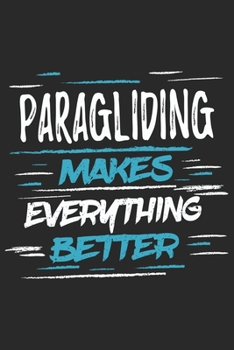 Paperback Paragliding Makes Everything Better: Funny Cool Paragliding Journal - Notebook - Workbook - Diary - Planner - 6x9 - 120 College Ruled Lined Paper Page Book