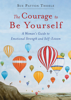 Paperback The Courage to Be Yourself: A Woman's Guide to Emotional Strength and Self-Esteem (Book for Women) Book