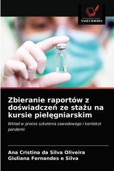 Zbieranie raportów z doświadczeń ze stażu na kursie pielęgniarskim: Wkład w proces szkolenia zawodowego i kontekst pandemii