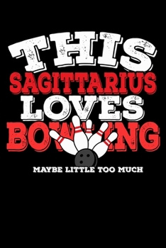 This Sagittarius Loves Bowling Maybe Little Too Much Notebook: 100 Wide Ruled Lined Pages