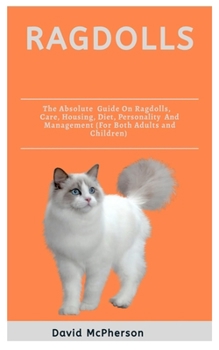 Paperback Ragdolls: The absolute guide on Ragdoll cat, care, housing, diet, personality and management (for both adults and children) Book