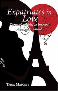 Paperback Expatriates in Love: Stories of the Not-So-Innocent Americans Abroad Book