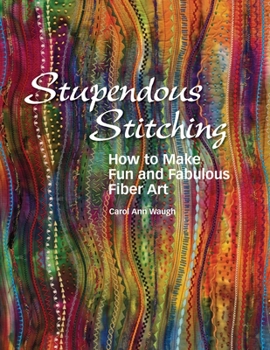 Paperback Stupendous Stitching: How to Make Fun and Fabulous Fiber Art Book