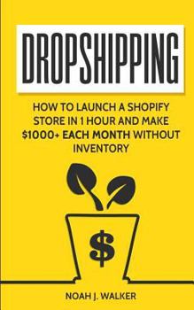 Paperback Dropshipping: How to Launch a Shopify Store in 1 Hour and Make $1000+ Each Month Without Inventory Book