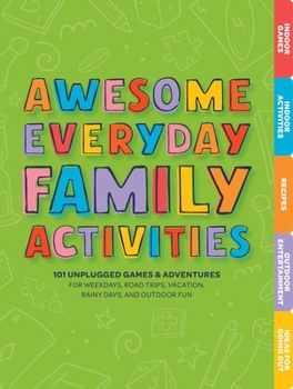 Board book Awesome Everyday Family Activities: 101 Unplugged Activities for Weekdays, Road Trips, Vacation, Rainy Days, and Outdoor Fun Book