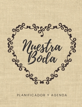 Nuestra Boda Planificador y Agenda: Organizador y Agenda para Novias o Novios para planear todas las actividades previas a la boda tema rustico corazon en tul 8.5 x 11 in 135 pag