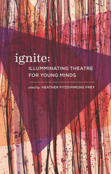 Paperback Ignite: Illuminating Theatre Creation for Young Minds Book