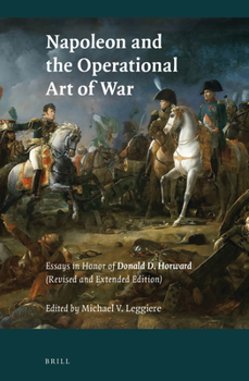 Paperback Napoleon and the Operational Art of War: Essays in Honor of Donald D. Horward. (Revised and Extended Edition) Book