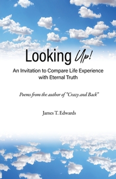 Paperback Looking Up!: An Invitation to Compare Life Experience with Eternal Truth Book