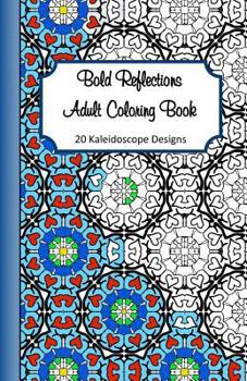 Paperback Bold Reflections Adult Coloring Book: 20 Kaleidoscope Designs Book
