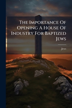 The Importance Of Opening A House Of Industry For Baptized Jews