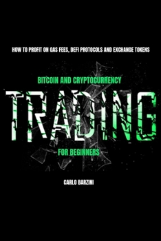 Paperback Bitcoin And Cryptocurrency Trading For Beginners: How To Profit On Gas Fees, DeFi Protocols And Exchange Tokens Book