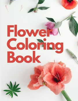 Flower Coloring Book: Color Flowers Book - Relaxation Coloring Book for Women or Girls with Beautiful Flower Pattern -50 Pages to Color