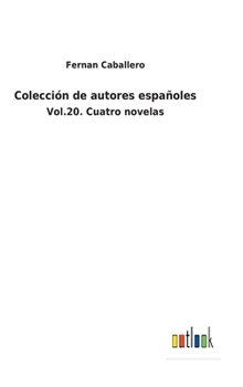 Hardcover Colección de autores españoles: Vol.20. Cuatro novelas [Spanish] Book