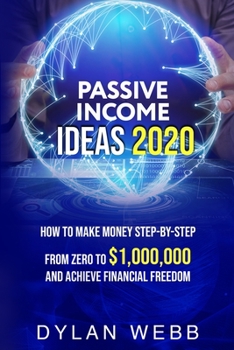 Paperback Passive Income Ideas 2020: How to Make Money Step-By-Step from Zero to $1,000,000 and Achieve Financial Freedom Book