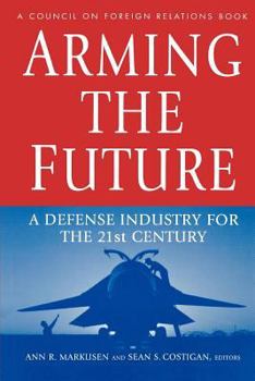 Paperback Arming the Future: A Defense Industry for the 21st Century Book