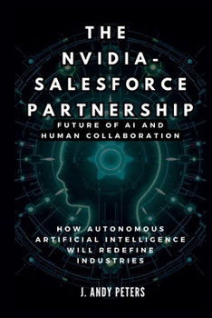 THE NVIDIA-SALESFORCE PARTNERSHIP: Future of AI and Human Collaboration: How Autonomous Artificial Intelligence Will Redefine Industries (AI, GADGET, BOT AND TRENDS UPDATES)