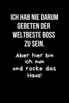 Ich hab nie darum gebeten der Welbeste Boss zu sein: Der Notizblock mit Humor für das Büro. Spaß bei der Arbeit mit dem perfekten Block. Für alle Notizen. (German Edition)