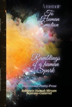 Paperback A Memoir To Human Emotion: Ramblings of a Human Spark Book