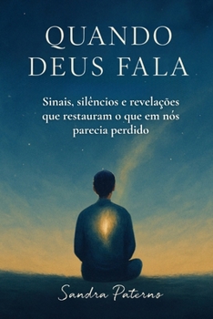QUANDO DEUS FALA: Sinais, silêncios e revelações que restauram o que em nós parecia perdido (Portuguese Edition)