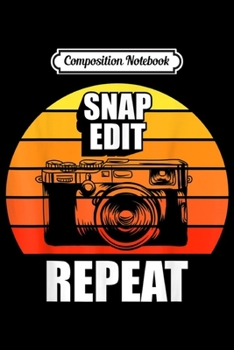 Paperback Composition Notebook: Snap Edit Repea Camera Photography Photographer Journal/Notebook Blank Lined Ruled 6x9 100 Pages Book