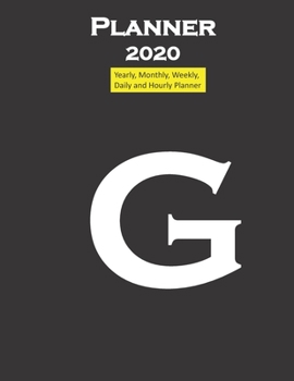 Alphabet G Planner 2020 Personalised Collection Letters : Yearly, Monthly, Weekly, Daily and Hourly Planner Size 8. 5 Inch X 11 Inch from 99 Books