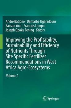 Paperback Improving the Profitability, Sustainability and Efficiency of Nutrients Through Site Specific Fertilizer Recommendations in West Africa Agro-Ecosystem Book