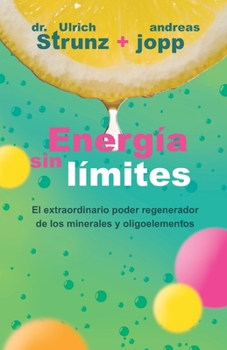 Paperback Energía sin límites: Descubra cómo puede mejorar su salud y alargar su vida mediante el aporte adecuado des minerales [Spanish] Book