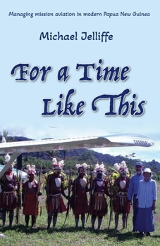 Paperback For a Time Like This: Managing mission aviation in modern Papua New Guinea Book