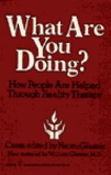 Paperback What Are You Doing?: How People Are Helped Through Reality Therapy Book