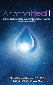 Paperback Aroma Heal 1: Simple Techniques To Support Emotional Healing With Essential Oils Book
