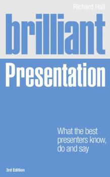 Paperback Brilliant Presentation 3e: What the Best Presenters Know, Do and Say Book