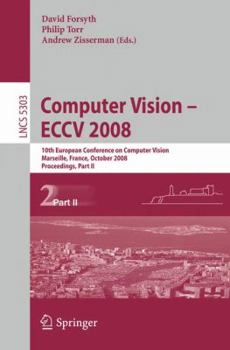 Paperback Computer Vision - Eccv 2008: 10th European Conference on Computer Vision, Marseille, France, October 12-18, 2008. Proceedings, Part II Book