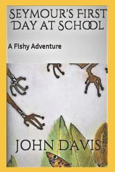 Paperback Seymour's First Day at School: A Fishy Adventure Book