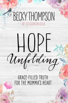 Paperback Hope Unfolding: Grace-Filled Truth for the Momma's Heart Book