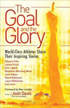 Paperback The Goal and the Glory: Christian Athletes Share Their Inspiring Stories Book