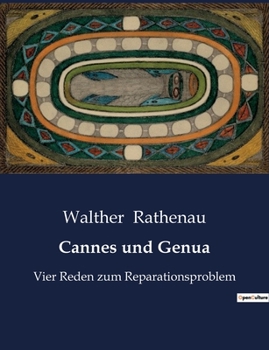 Cannes und Genua-Vier Reden zum Reparationsproblem