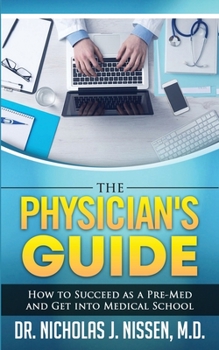 Paperback The Physician's Guide: How to Succeed as a Pre-Med and Get into Medical School Book