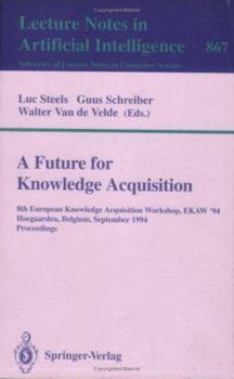 Paperback A Future for Knowledge Acquisition: 8th European Knowledge Acquisition Workshop, Ekaw'94, Hoegaarden, Belgium, September 26 - 29, 1994. Proceedings Book