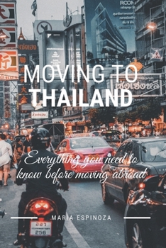 Paperback Moving To Thailand: Evereything you need to know before moving abroad Book