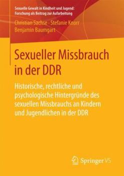 Paperback Sexueller Missbrauch in Der DDR: Historische, Rechtliche Und Psychologische Hintergründe Des Sexuellen Missbrauchs an Kindern Und Jugendlichen in Der [German] Book