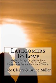 Paperback Latecomers To Love: Online Dating for Mature Men and Women: Why Didn't He Call Me Back? Why Didn't She Want a Second Date? First Online Me Book