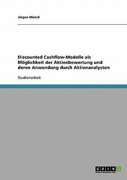 Paperback Discounted Cashflow-Modelle als Möglichkeit der Aktienbewertung und deren Anwendung durch Aktienanalysten [German] Book