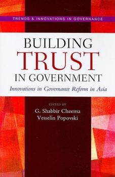 Building Trust in Government: Innovations in Governance Reform in Asia (Trends and Innovations in Governance) (Trends and Innovations in Governance Series)