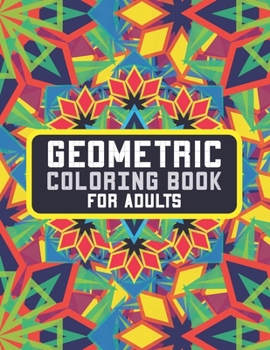 Paperback Geometric Coloring Book For Adults: Simple Amazing Geometric Patterns Coloring Books for Relaxation and Meditation Book