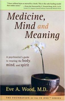 Hardcover Medicine, Mind and Meaning: A Psychiatrist's Guide to Treating the Body, Mind and Spirit Book