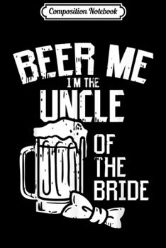 Composition Notebook: Mens Beer Me Im Brother Of Bride Wedding Party Rehearsal Dinner Journal/Notebook Blank Lined Ruled 6x9 100 Pages